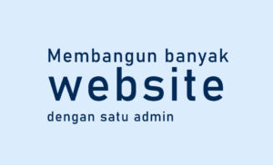 Membangun banyak website dengan satu admin